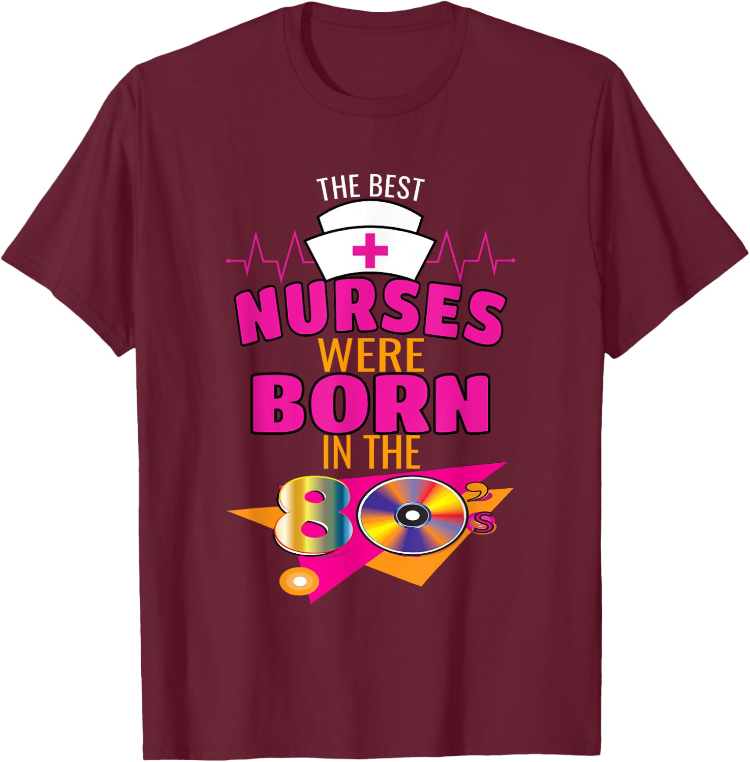 Funny Nurse 80s Born Nurse Nursing Medical Clinical T-Shirt - T-Shirt | Maroon