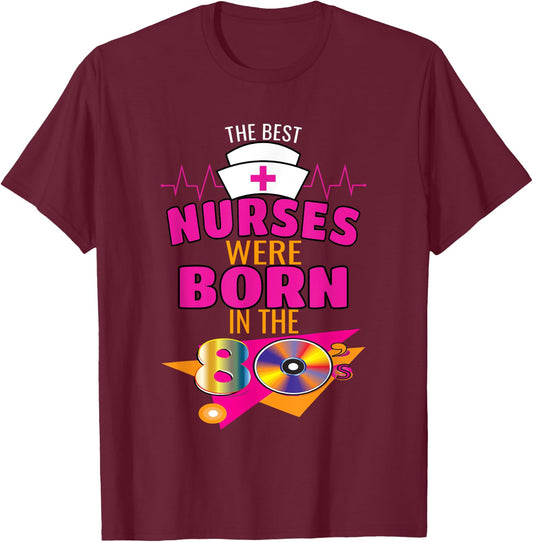 Funny Nurse 80s Born Nurse Nursing Medical Clinical T-Shirt - T-Shirt | Maroon