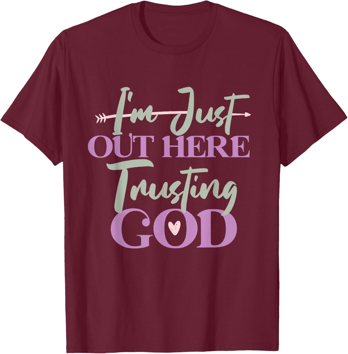 I'm Just Out Here Trusting God T-Shirt - T-Shirt | Maroon