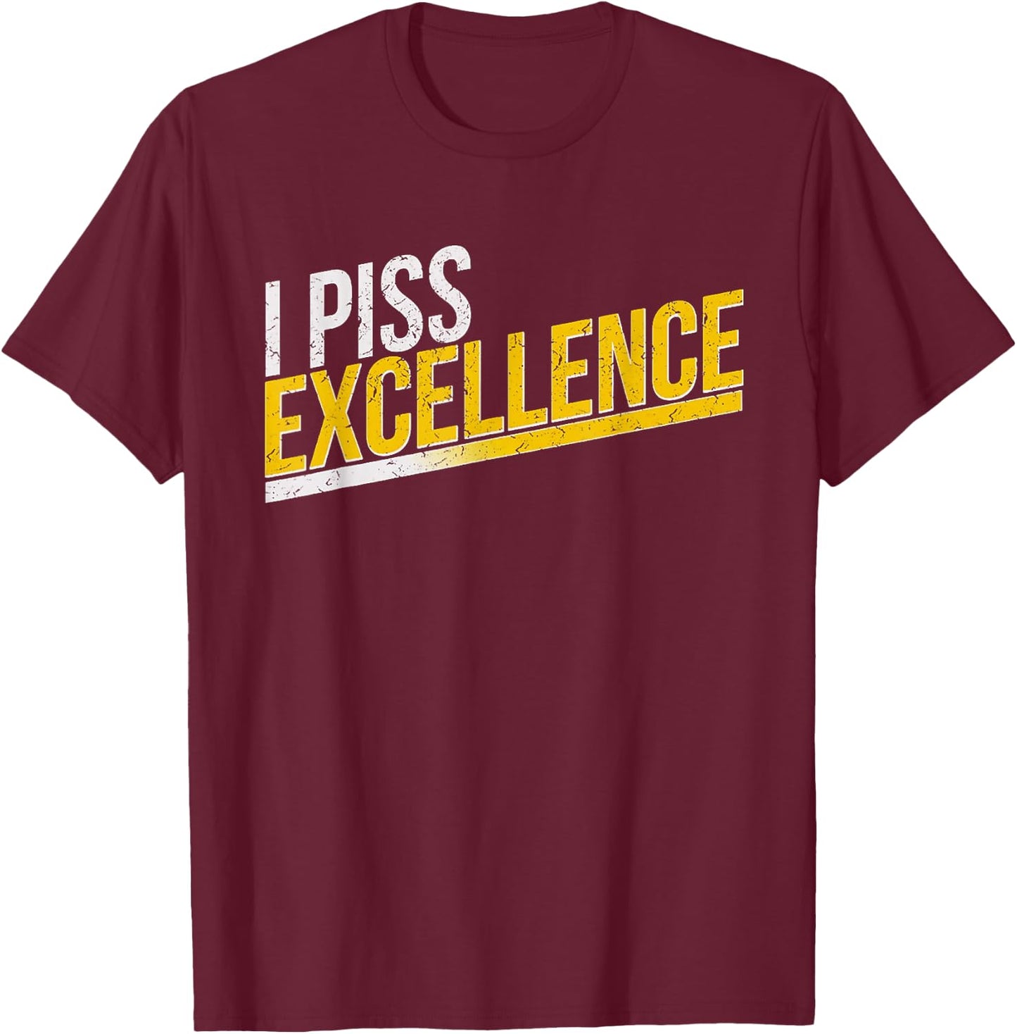 I Piss Excellence T-Shirt - T-Shirt | Maroon