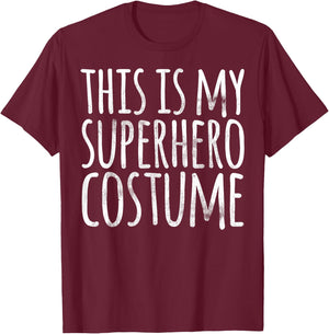 THIS IS MY SUPERHERO COSTUME Funny Easy Lazy Halloween T-Shirt - T-Shirt | Maroon