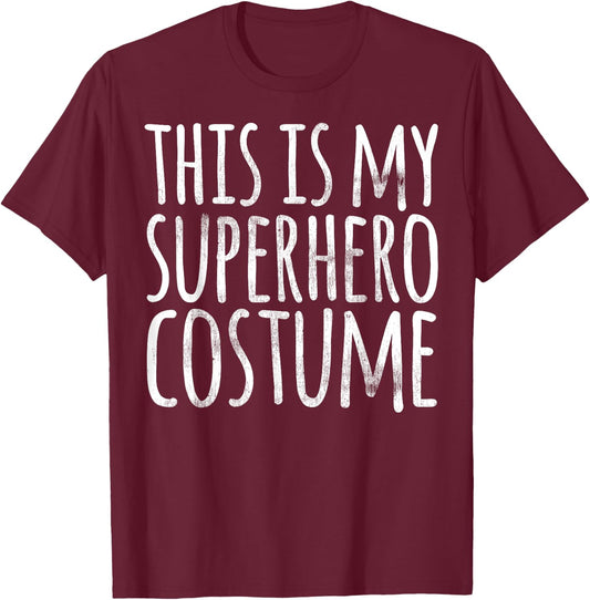 THIS IS MY SUPERHERO COSTUME Funny Easy Lazy Halloween T-Shirt - T-Shirt | Maroon