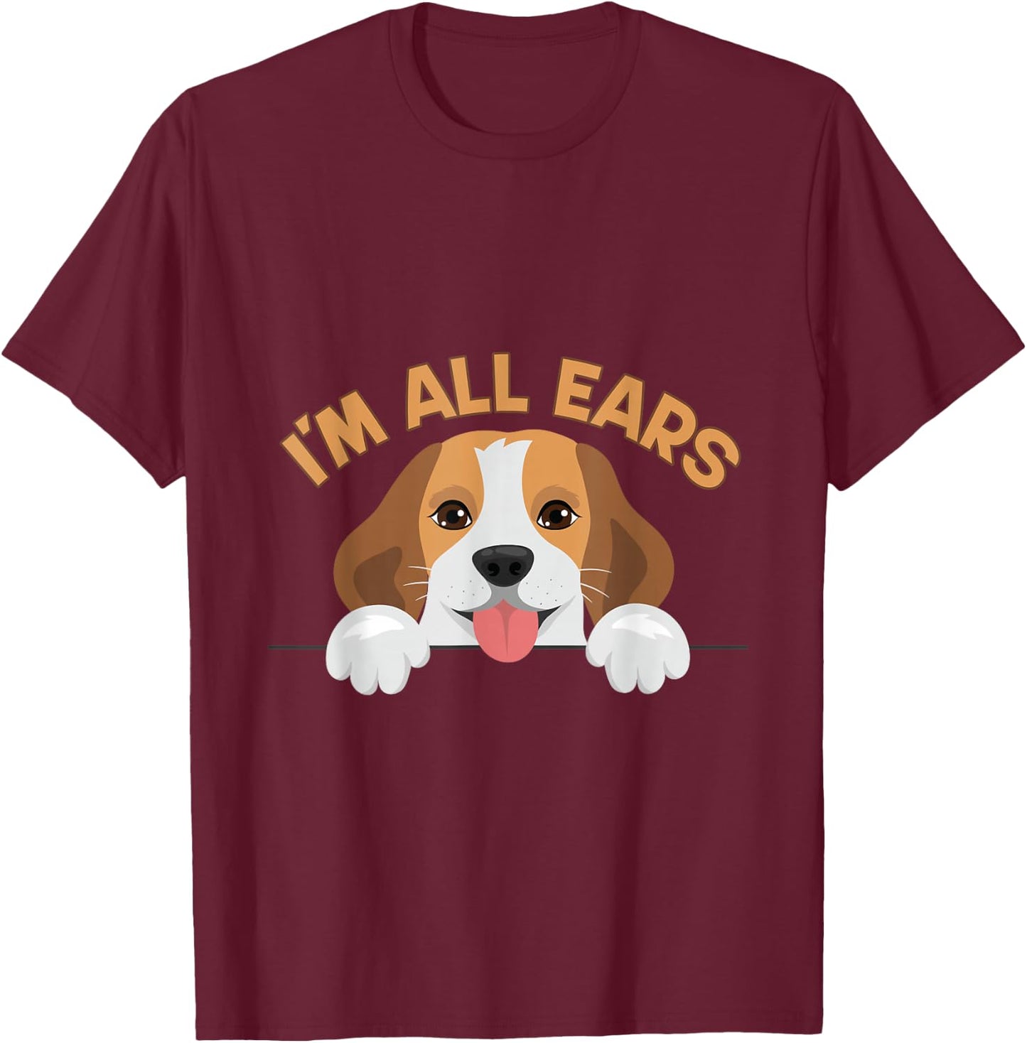 Funny Big Ears Beagle Dog Im All Ears House Animals Ears Men Women T-Shirt - T-Shirt | Maroon
