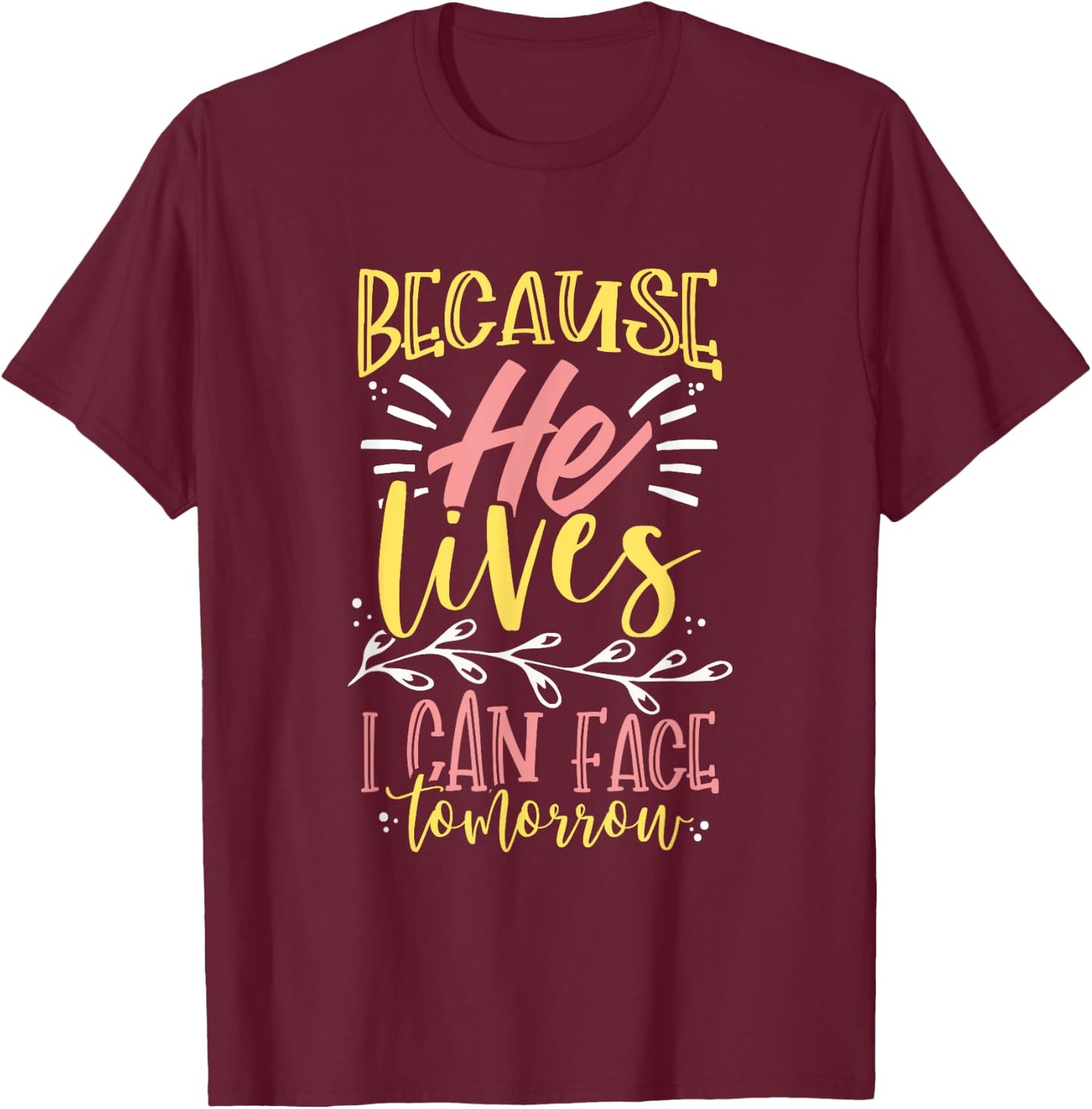 Because Jesus Lives I Can Face Tomorrow T-Shirt - T-Shirt | Maroon