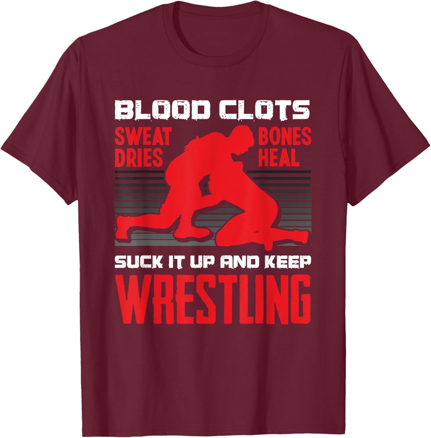 Suck It Up And Keep On Wrestling Funny Motivation Wrestler T-Shirt - T-Shirt | Maroon