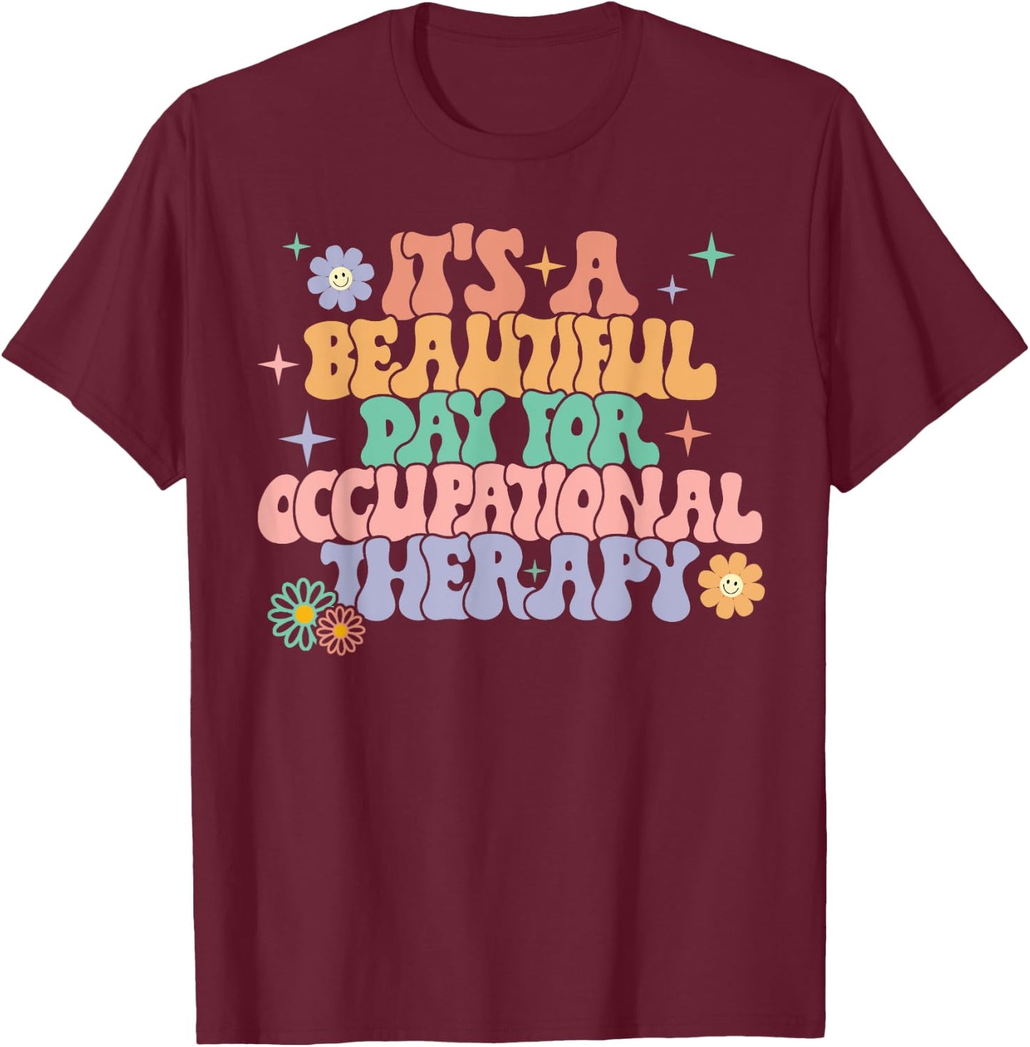 It's A Beautiful Day For Occupational Therapy OT Therapist T-Shirt - T-Shirt | Maroon