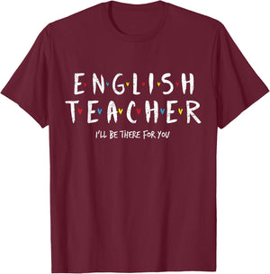 Cute English Teacher , I'll Be There for you Gift T-Shirt - T-Shirt | Maroon