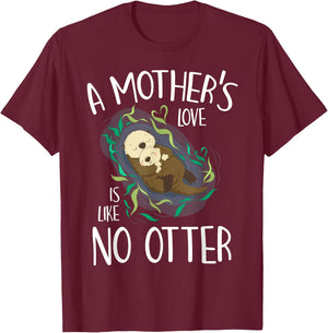 Cute Love Mother Like No Otter Pun Parody Happy Mother's Day T-Shirt - T-Shirt | Maroon