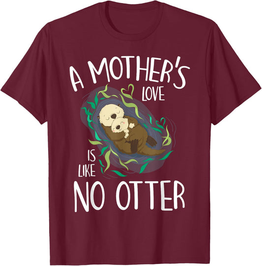 Cute Love Mother Like No Otter Pun Parody Happy Mother's Day T-Shirt - T-Shirt | Maroon