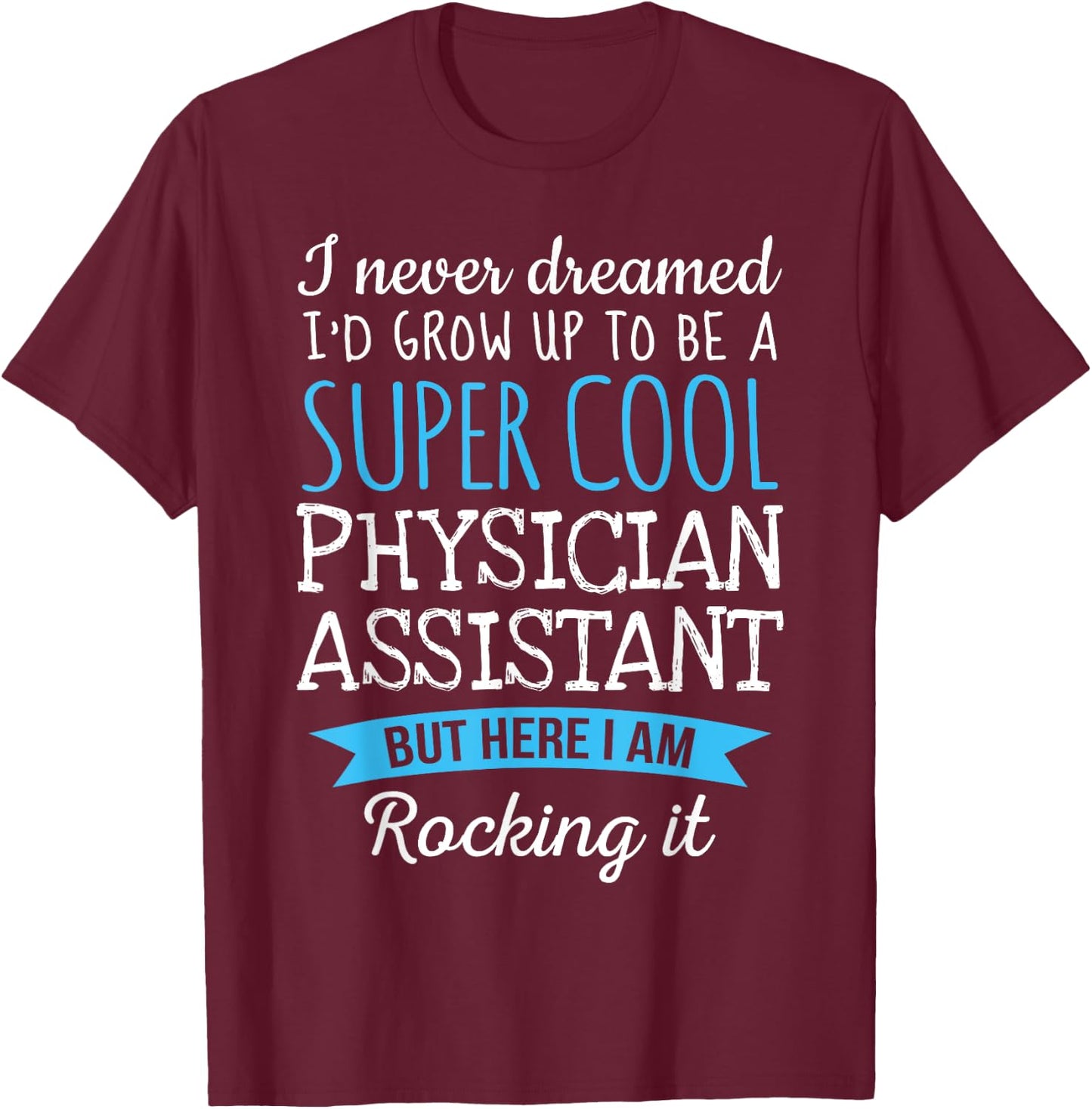 Funny Physician Assistant Appreciation Gifts T-Shirt - T-Shirt | Maroon