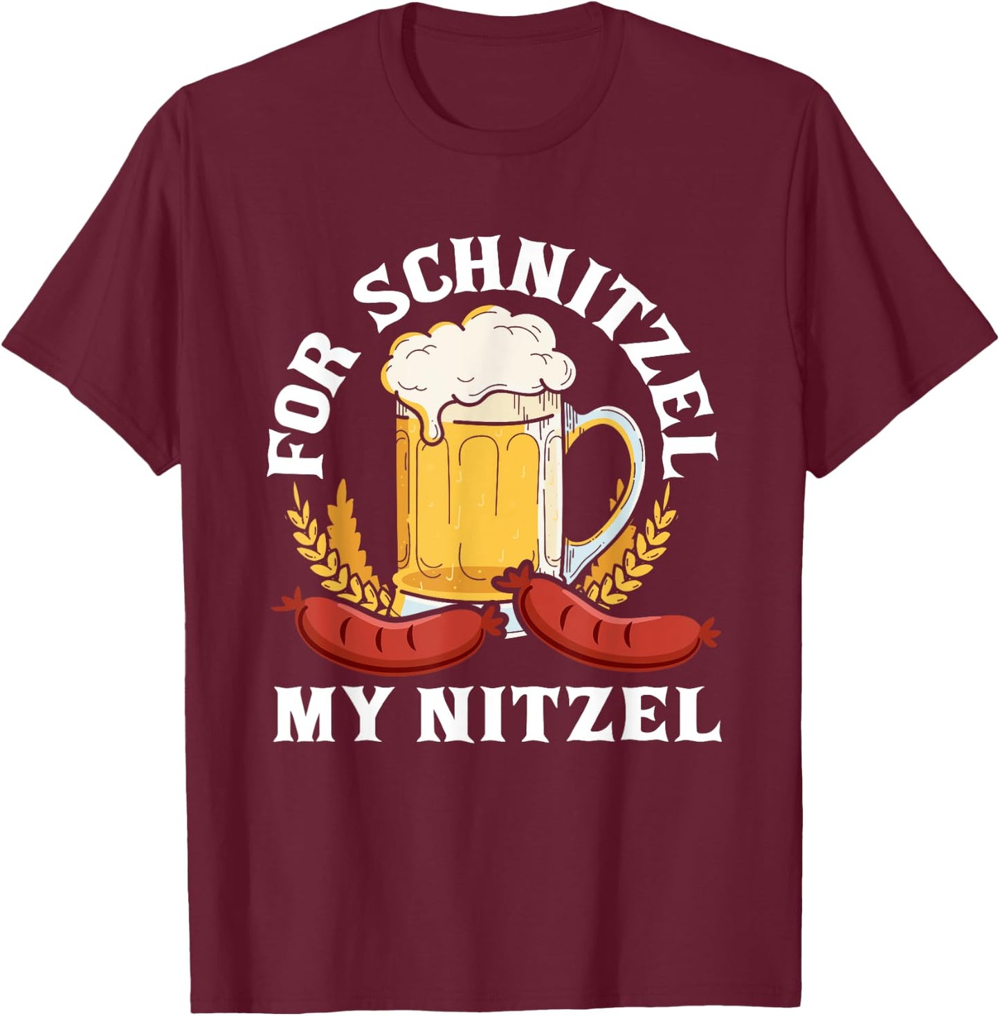 For Schnitzel My Nitzel German Beer Wurst Funny Oktoberfest T-Shirt - T-Shirt | Maroon