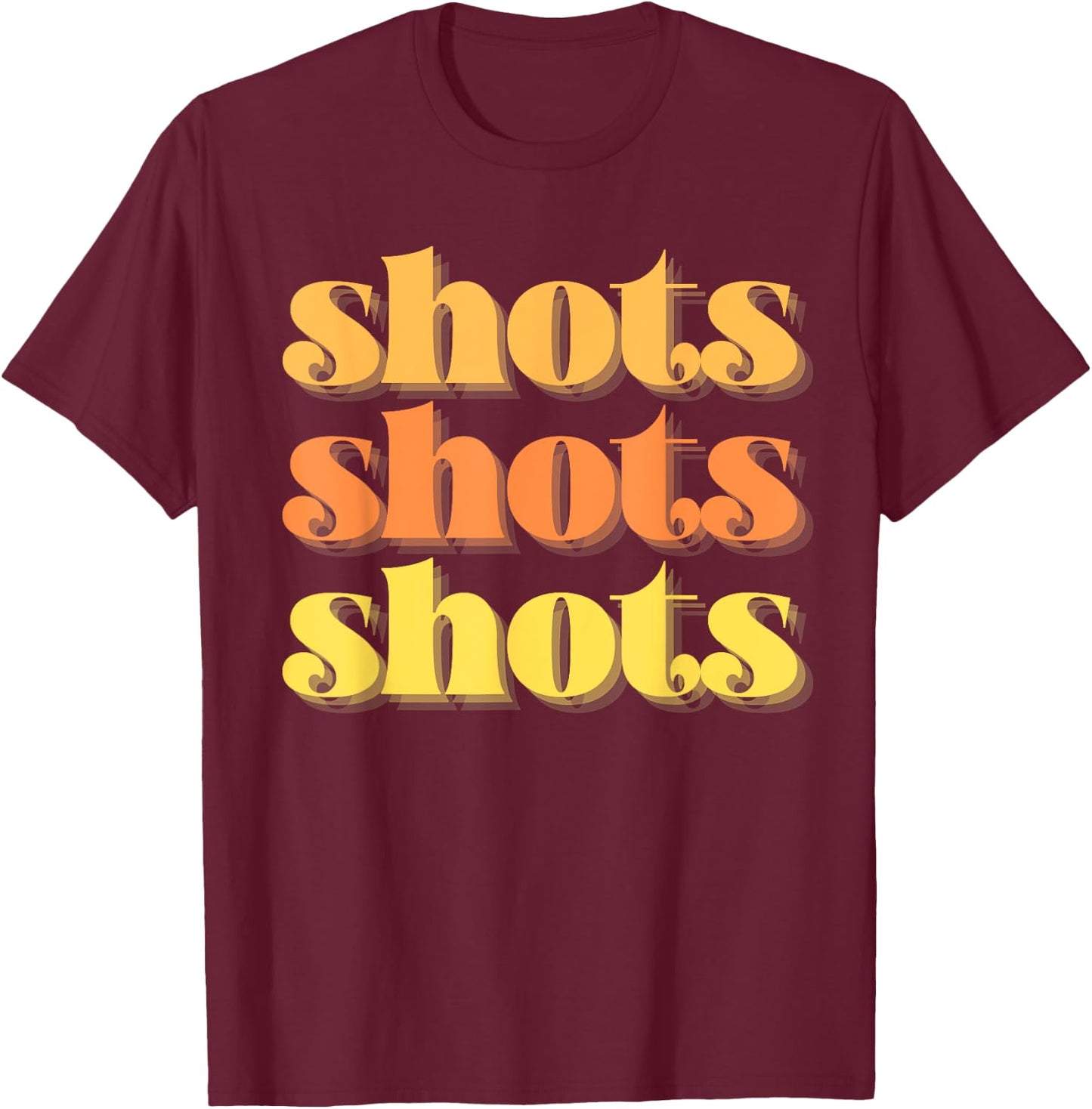 Shots Shots Shots Party Night Bar Life College Frat Retro T-Shirt - T-Shirt | Maroon