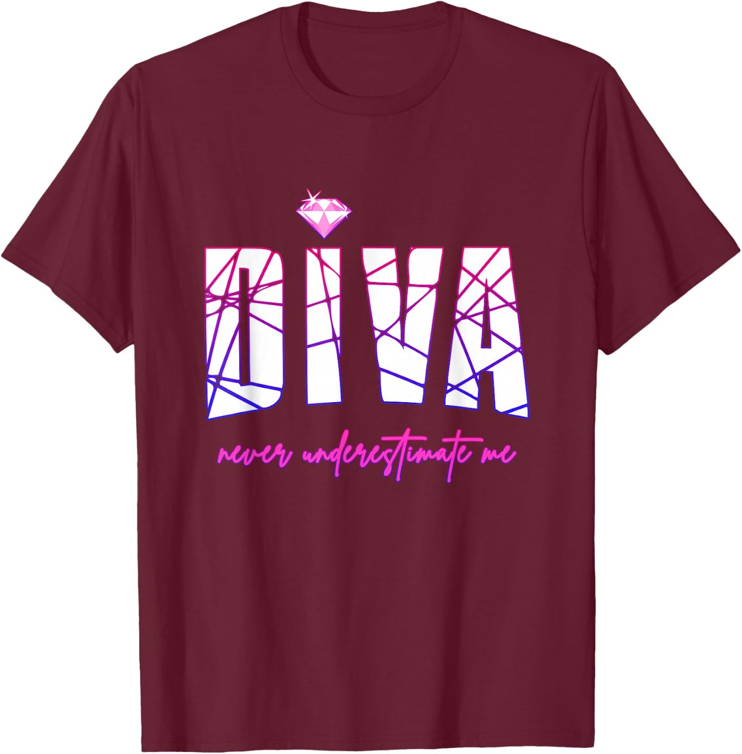 Diva Never Underestimate Me - Party Diva Small T-Shirt - T-Shirt | Maroon
