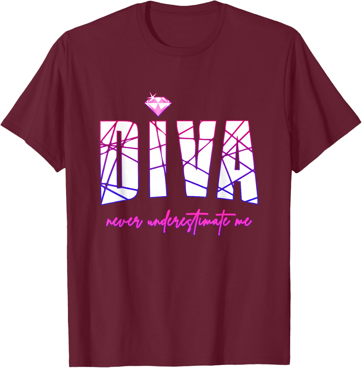 Diva Never Underestimate Me - Party Diva Small T-Shirt - T-Shirt | Maroon