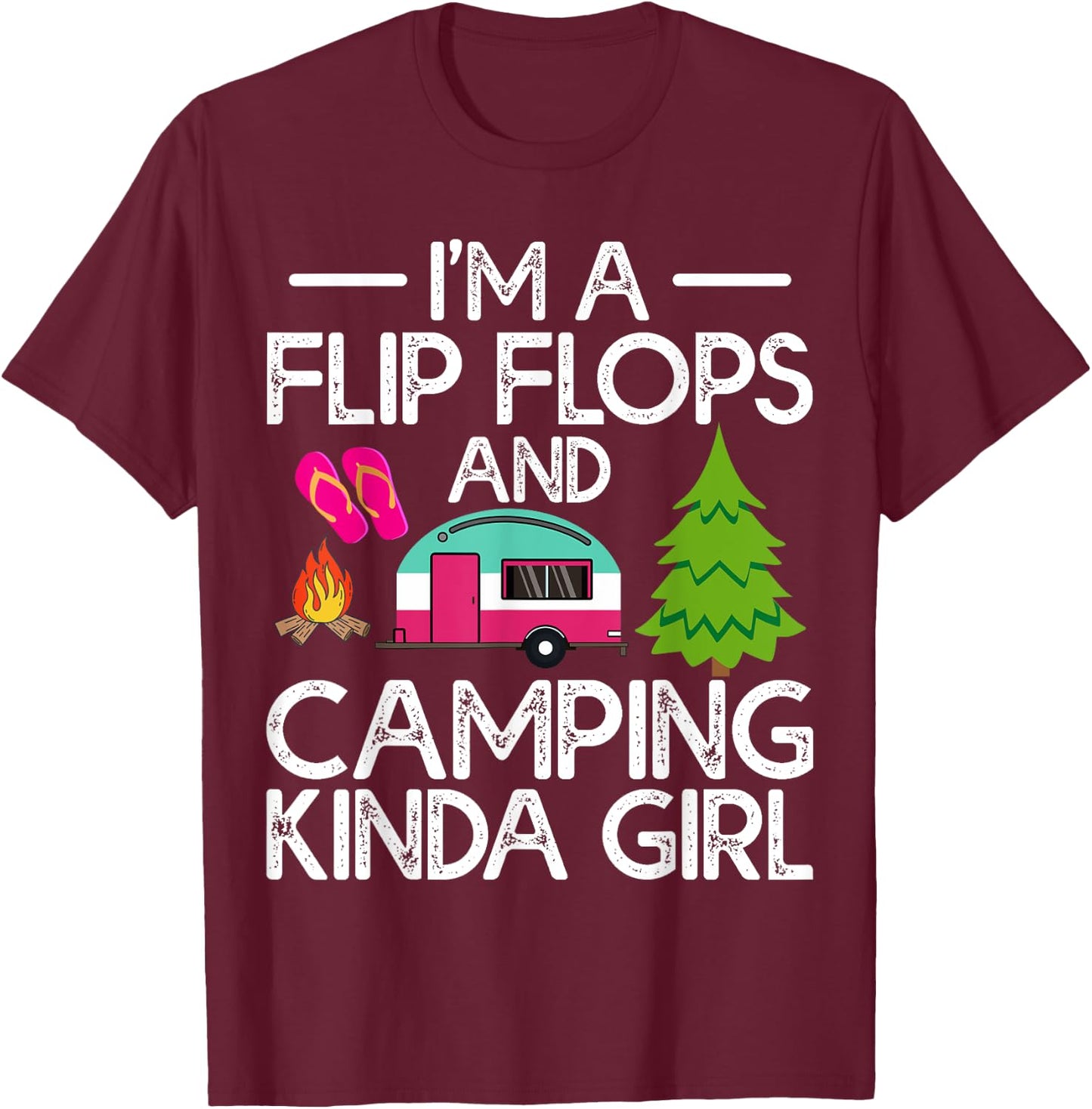 Funny RV Camper I'm A Flip Flops And Camping Kinda Girl T-Shirt - T-Shirt | Maroon
