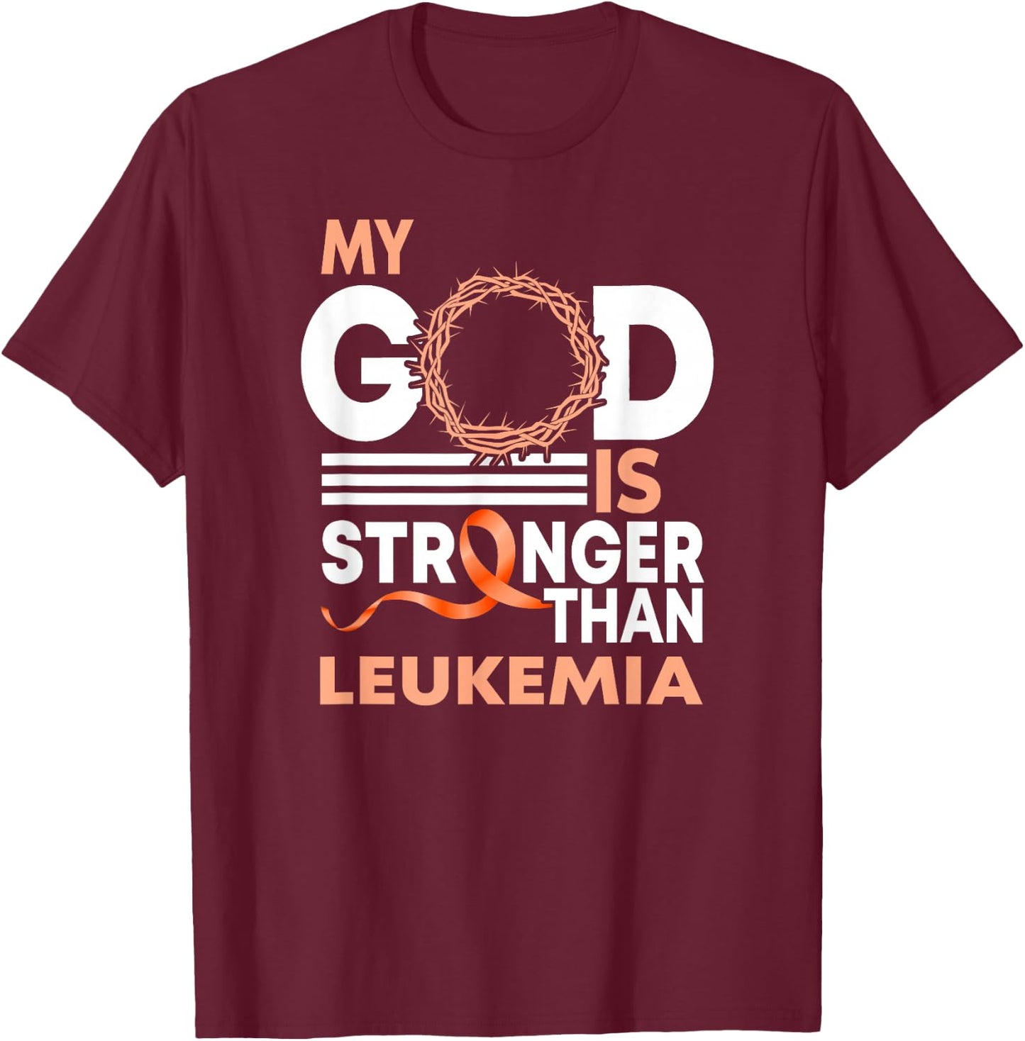 Faith My God Is Stronger Than Leukemia Awareness Ribbon T-Shirt - T-Shirt | Maroon