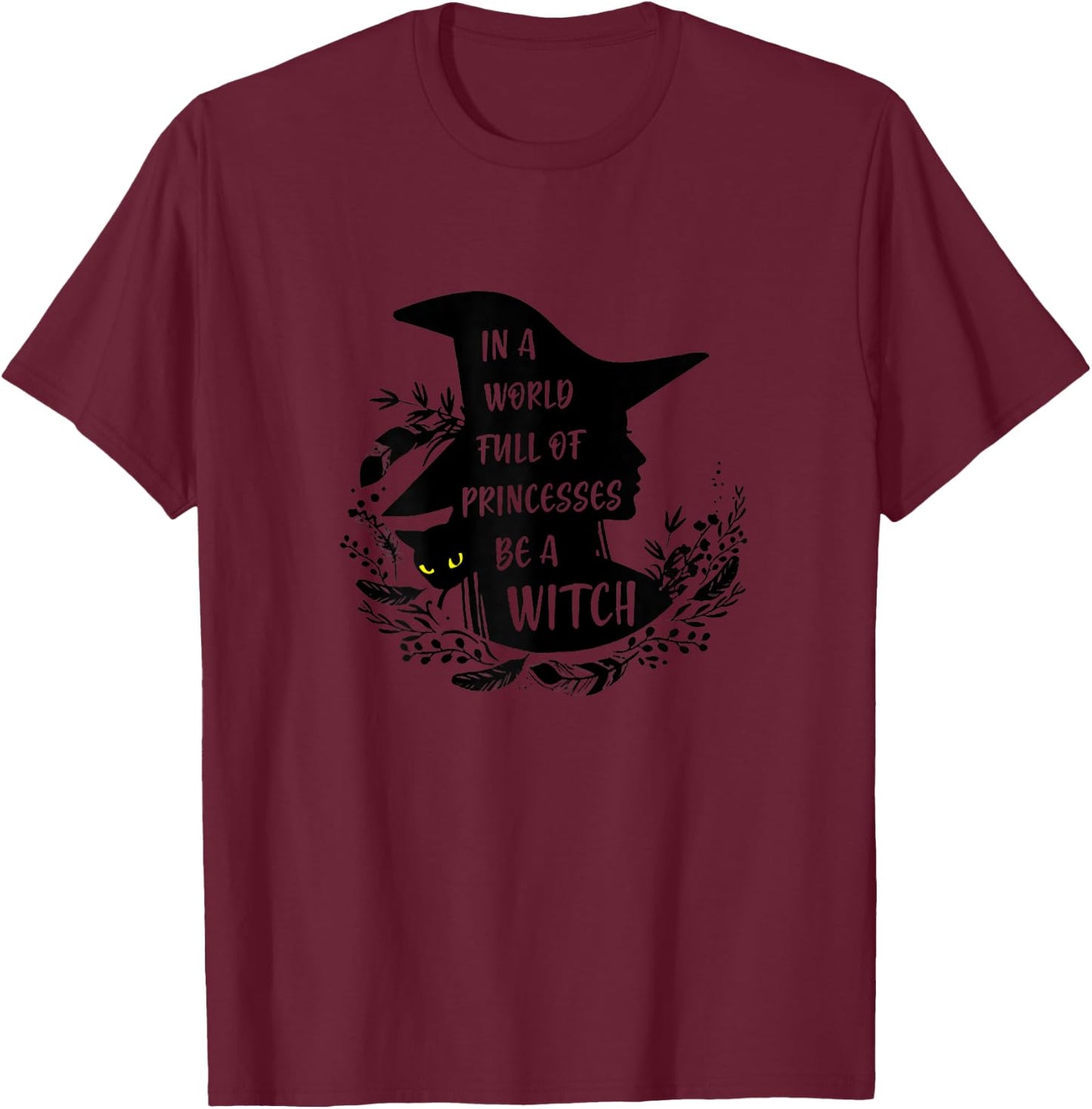 In A World Full Of Princesses Be A Witch Black Cat T-Shirt - T-Shirt | Maroon