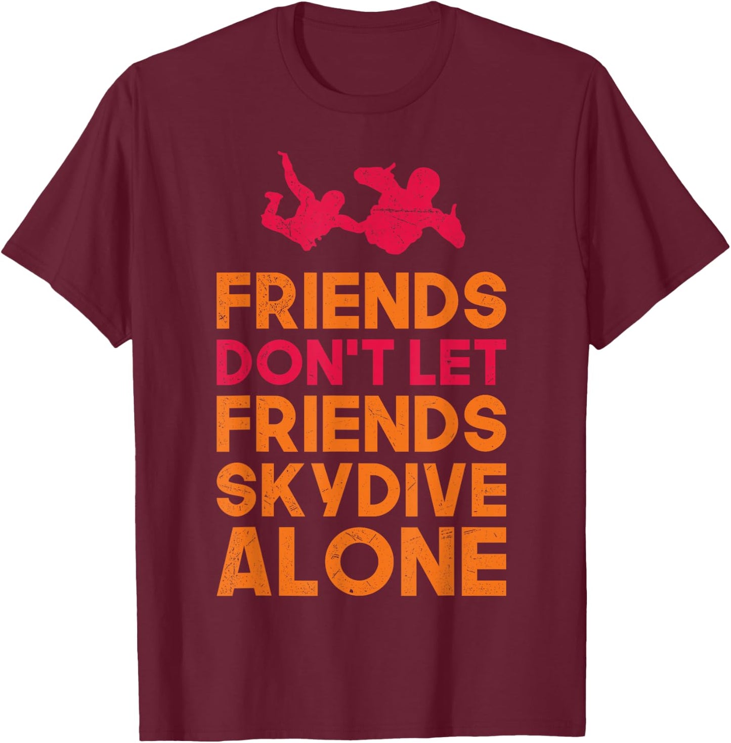 Skydiver Shirt Funny FRIENDS Skydiving Parachute Gift T-Shirt - T-Shirt | Maroon