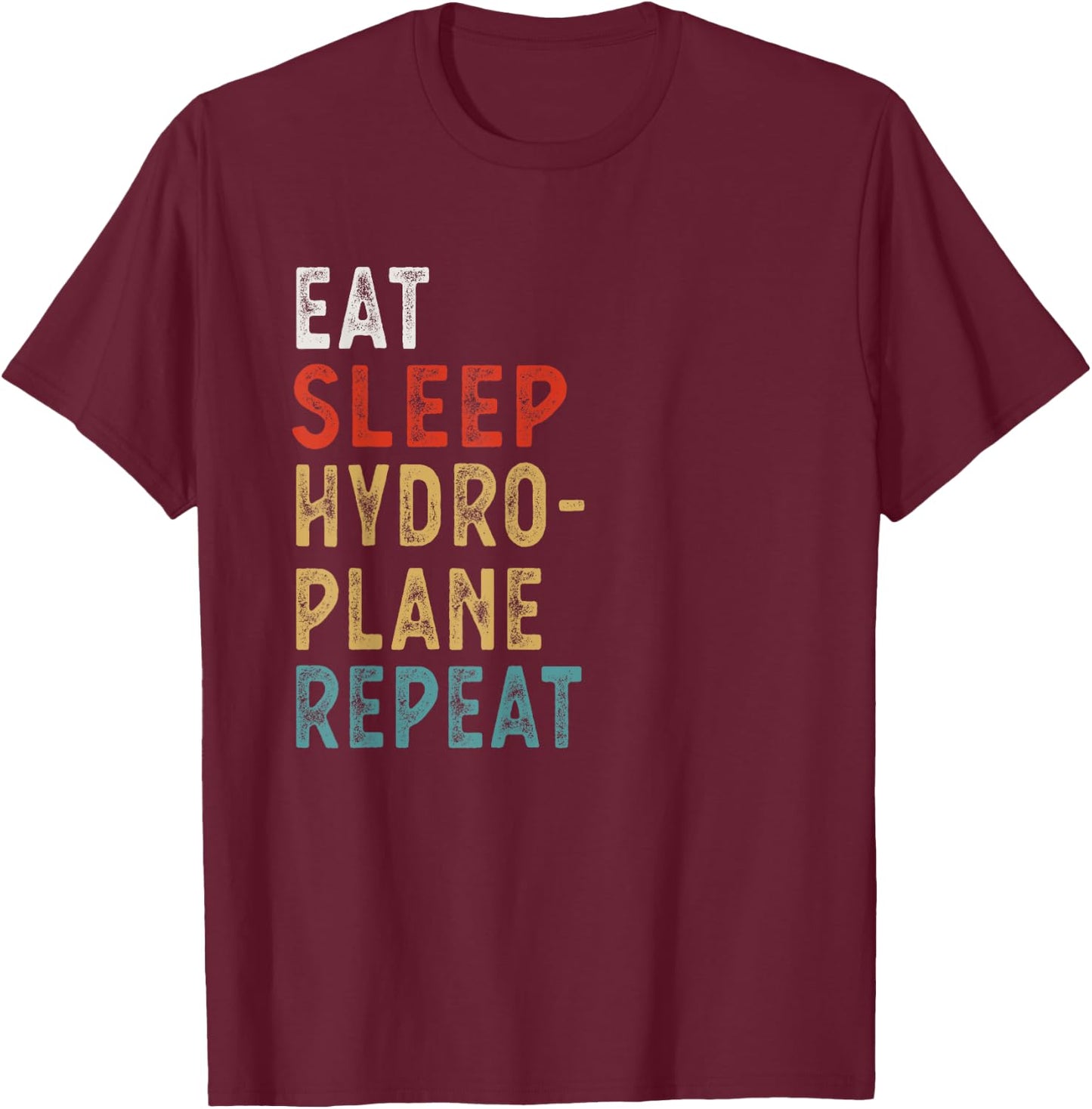 Eat Sleep Hydroplane Racing Repeat Funny Player Gift T-Shirt - T-Shirt | Maroon