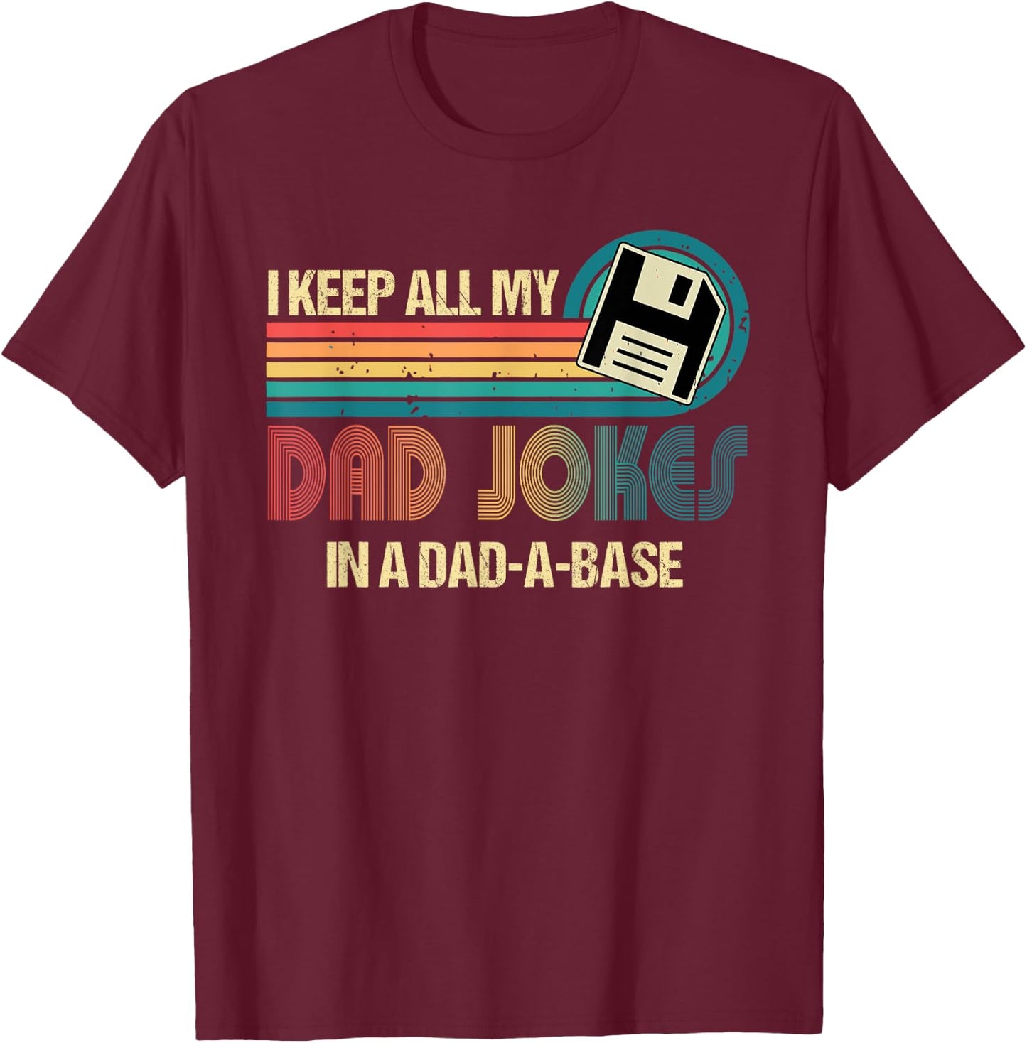 I Keep Dad Jokes In A Dad A Base Funny Fathers Day T-Shirt - T-Shirt | Maroon