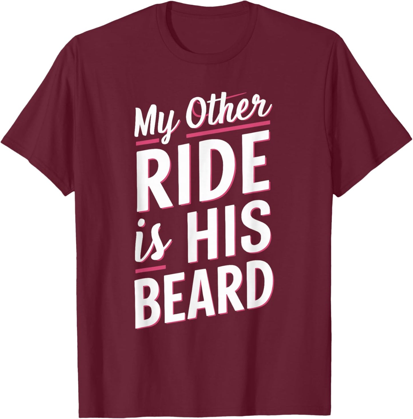 My Other Ride Is His Beard T-Shirt - T-Shirt | Maroon