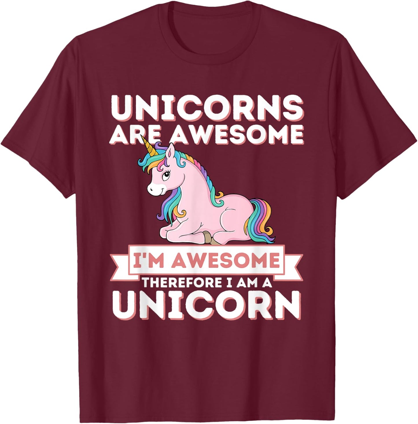 Unicorns Are Awesome I'm A Unicorn - Funny Rainbow Unicorn T-Shirt - T-Shirt | Maroon