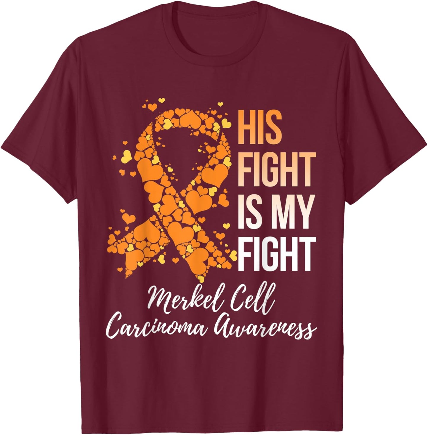 His Fight Is My Fight Merkel Cell Carcinoma Awareness T-Shirt - T-Shirt | Maroon