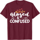 Funny Pottery Shirt Glazed And Confused Ceramic Artist Gift T-Shirt - T-Shirt | Maroon