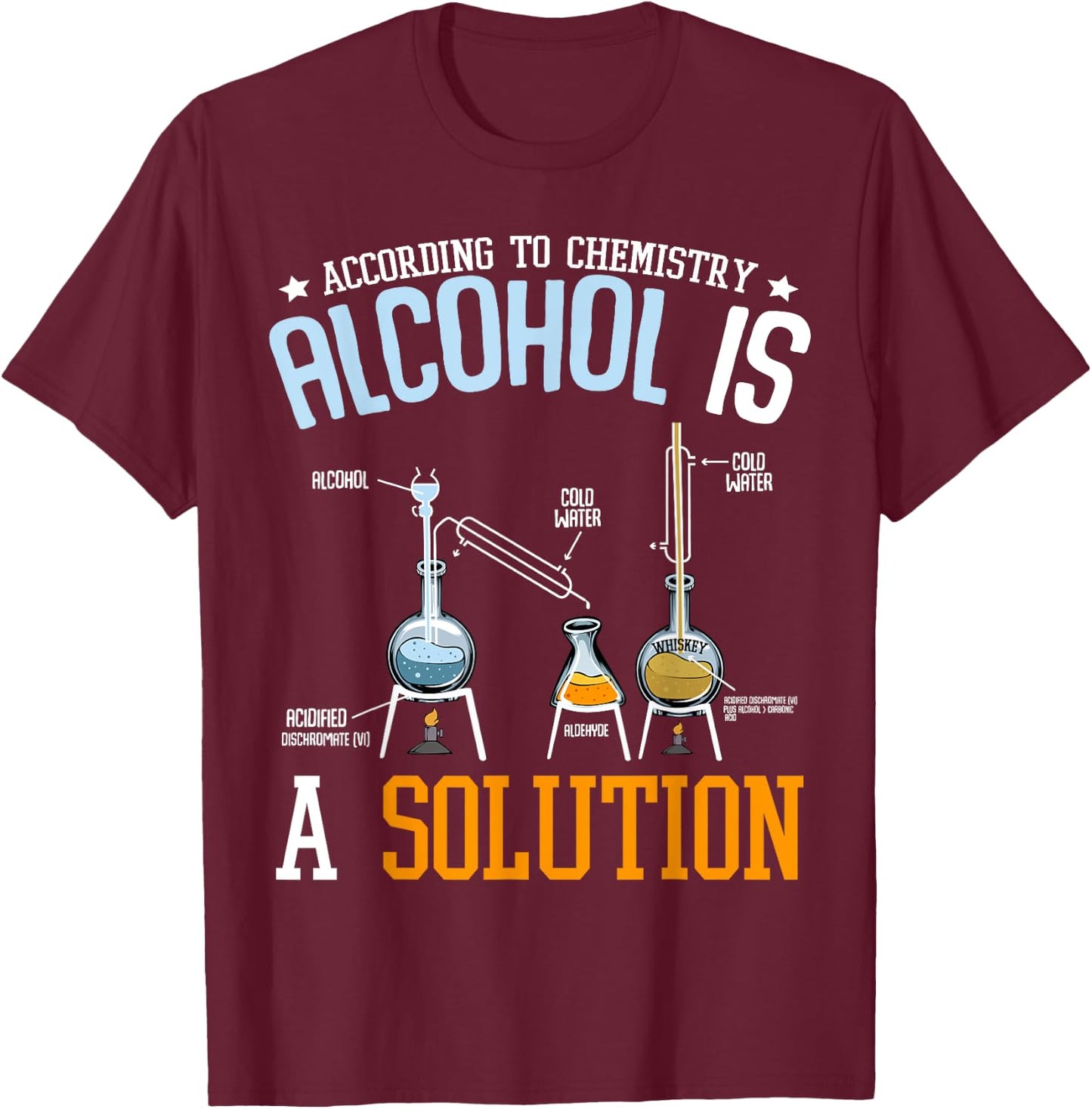 Alcohol Is A Solution Chemistry Chemist Laboratory Alcohol Beer T-Shirt - T-Shirt | Maroon