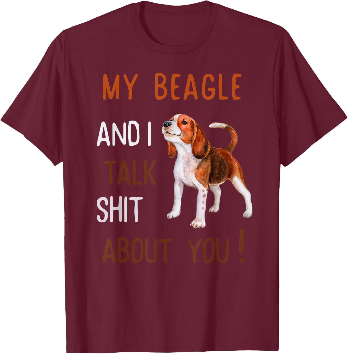 My Beagle & I Talk Shit About You Dog Lover Owner Men Women T-Shirt - T-Shirt | Maroon