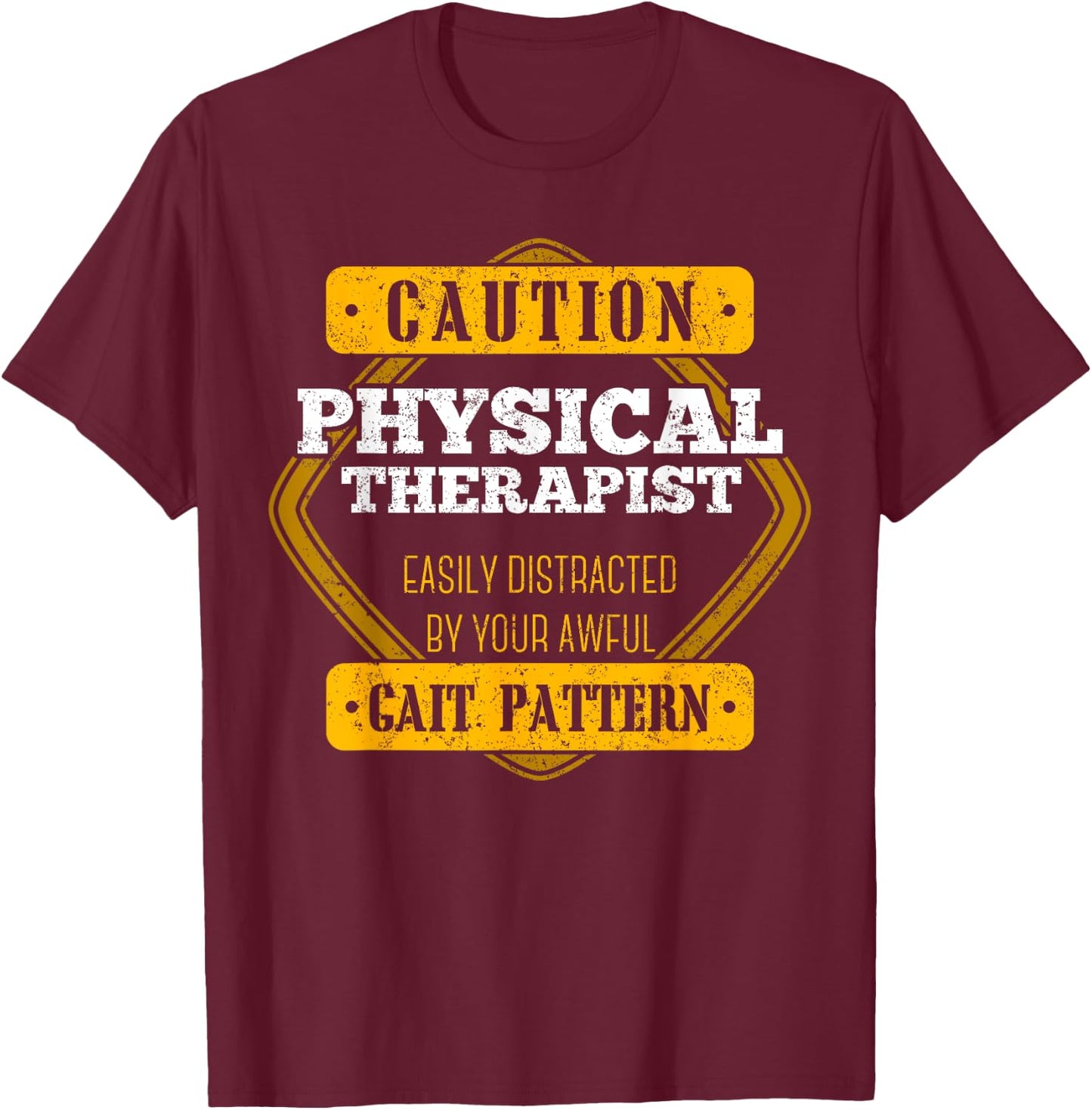 Caution Physical Therapist Easily Distracted By Gait Pattern T-Shirt - T-Shirt | Maroon