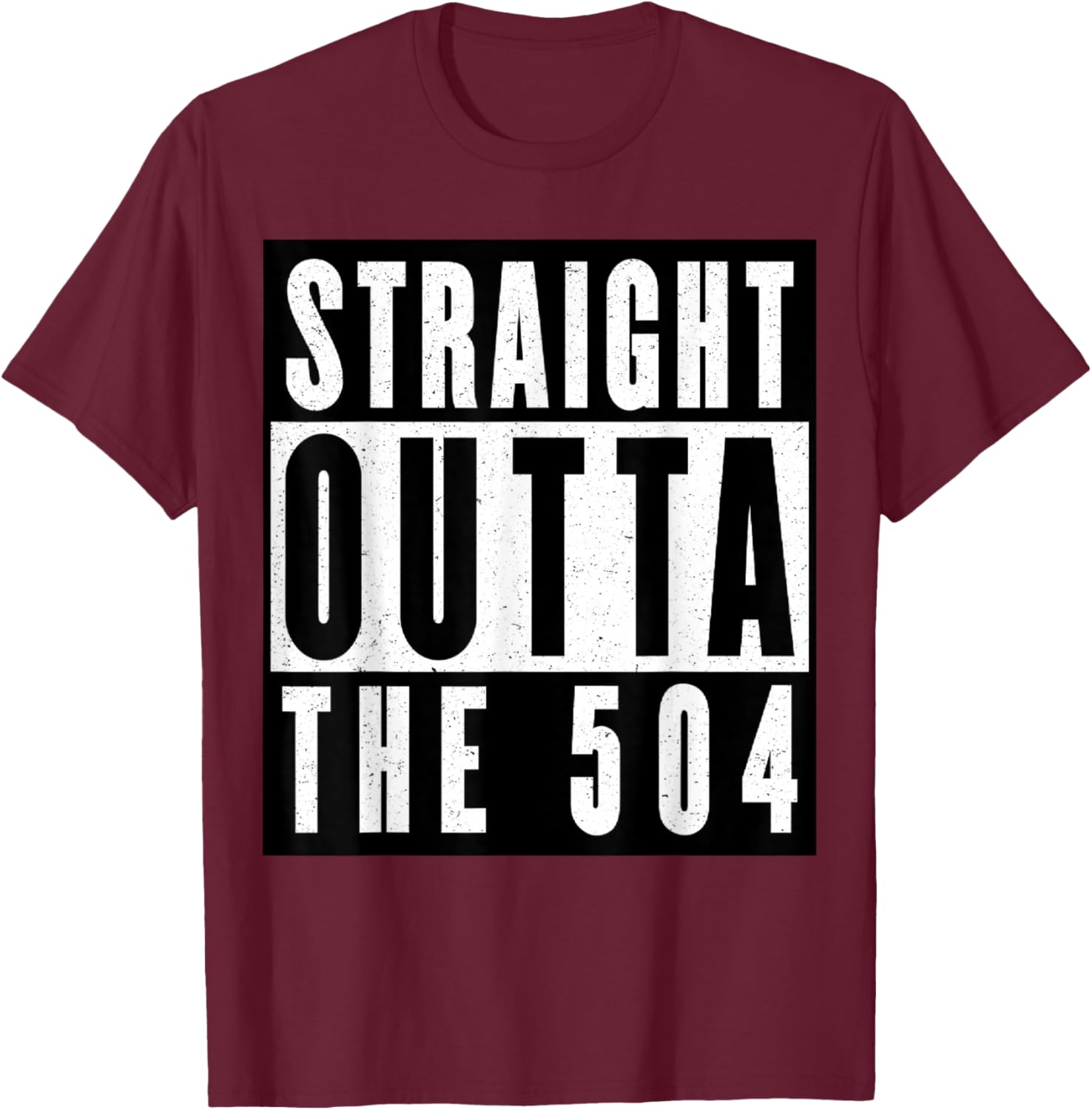 Straight Outta The 504 New Orleans T-Shirt - T-Shirt | Maroon