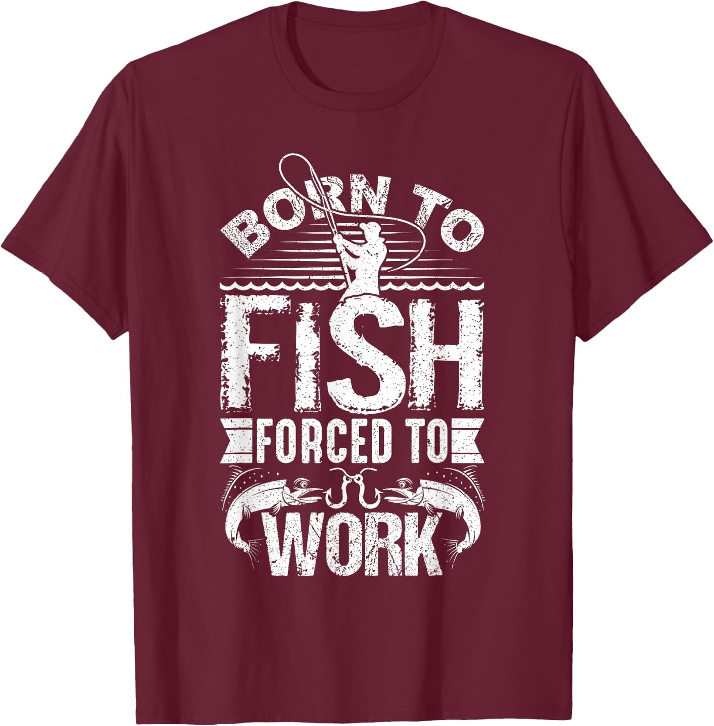 Born to Fish but Forced to Work Funny Fishing Quote T-Shirt - T-Shirt | Maroon