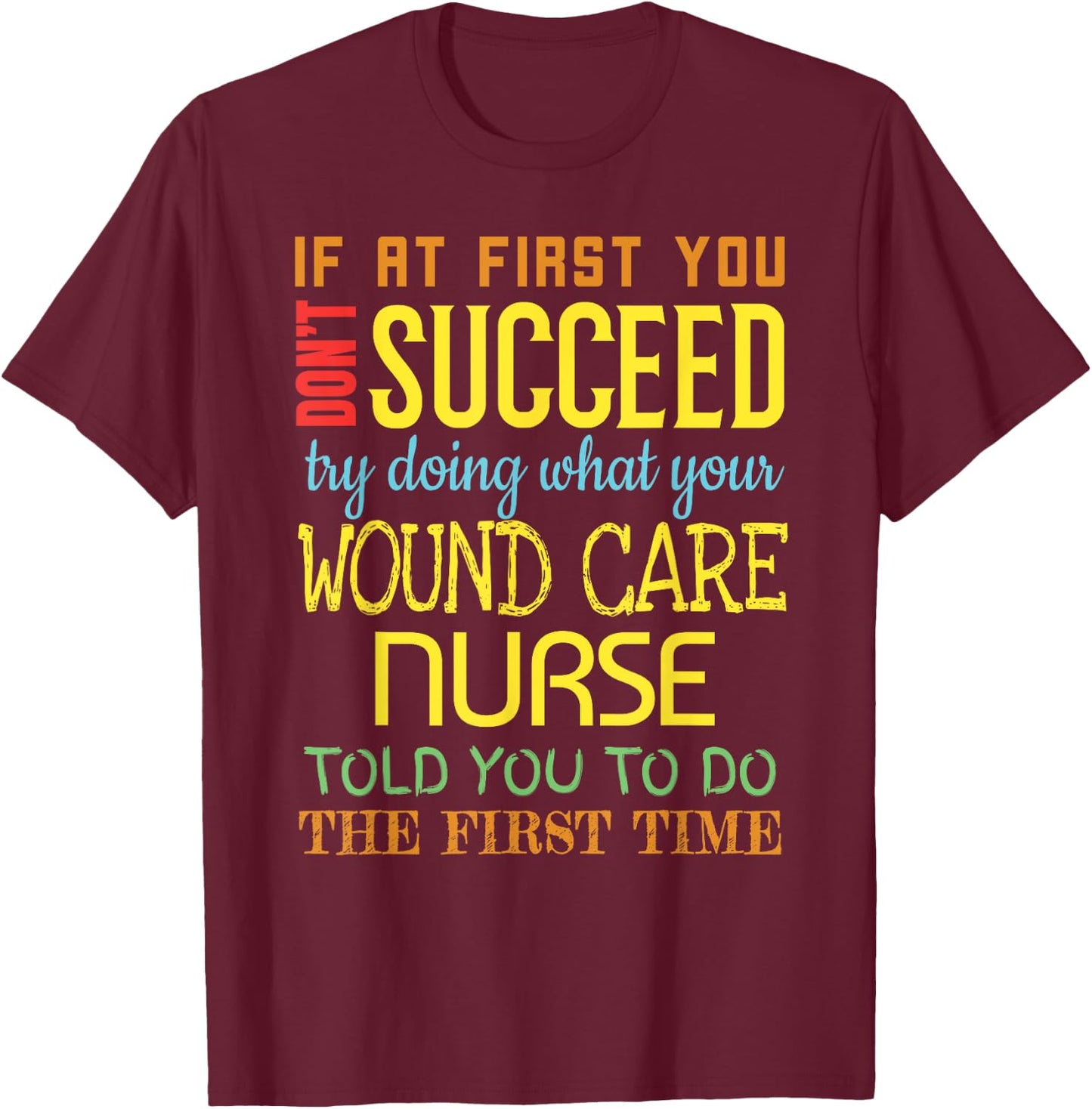 Funny Wound Care Nurse Appreciation Gifts T-Shirt - T-Shirt | Maroon