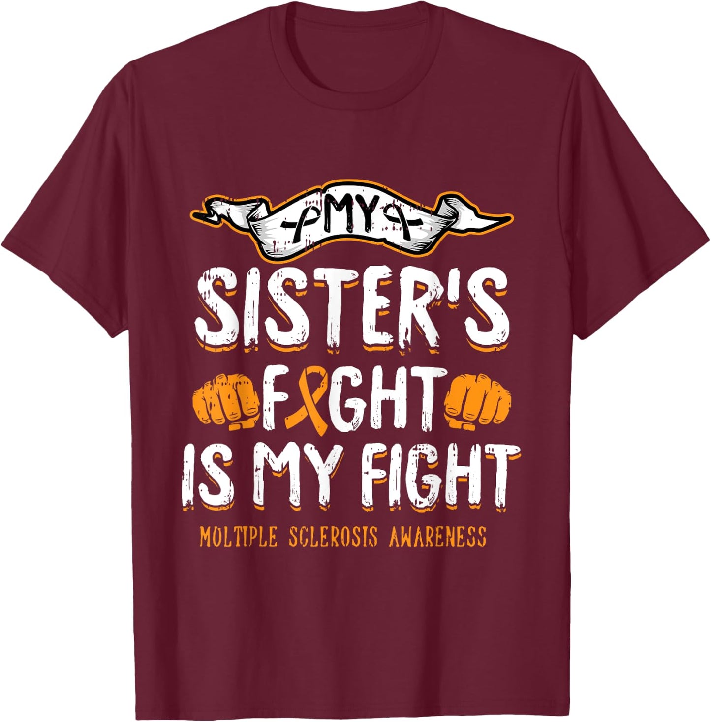 My Sisters Fight Is My Fight Multiple Sclerosis Awareness MS T-Shirt - T-Shirt | Maroon