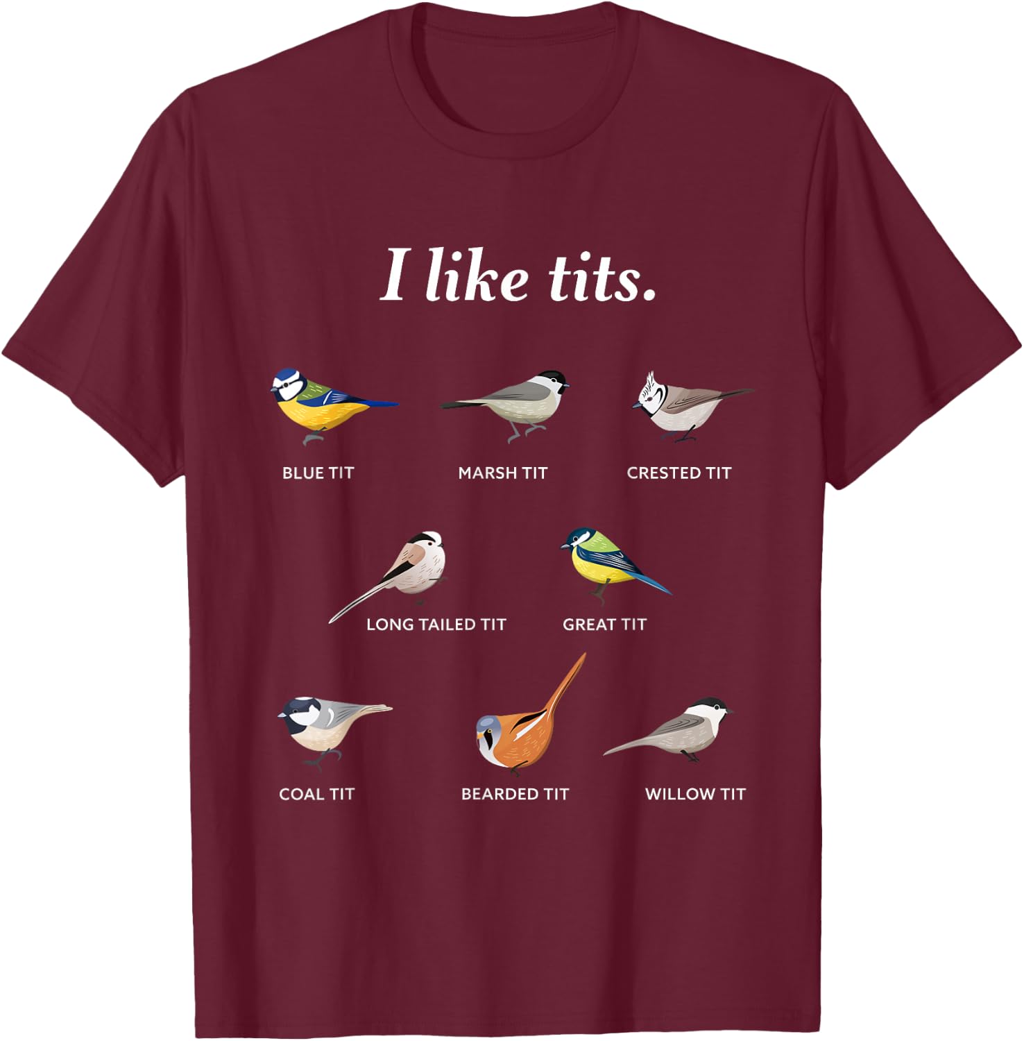 I like tits | Funny Gift Bird watching & Ornithology Fan T-Shirt - T-Shirt | Maroon