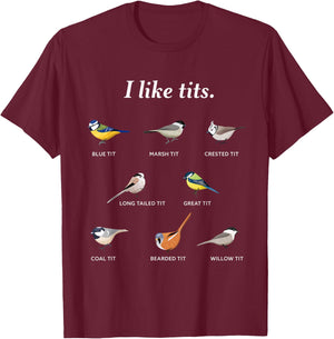 I like tits | Funny Gift Bird watching & Ornithology Fan T-Shirt - T-Shirt | Maroon