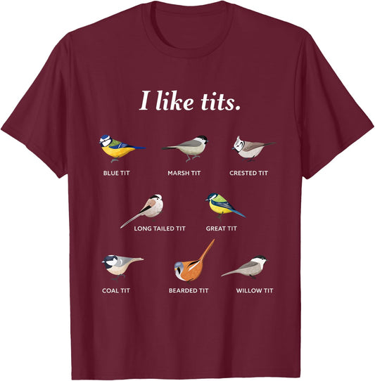 I like tits | Funny Gift Bird watching & Ornithology Fan T-Shirt - T-Shirt | Maroon