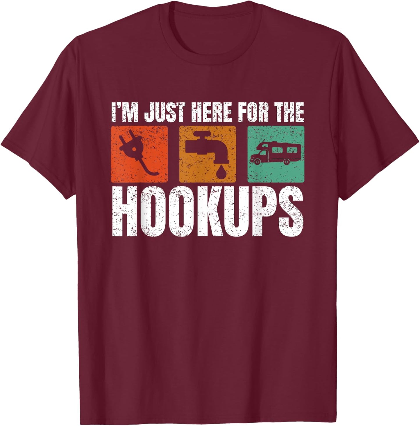 I'm Just Here For The Hookups Funny Camp Campers RV Camping T-Shirt - T-Shirt | Maroon