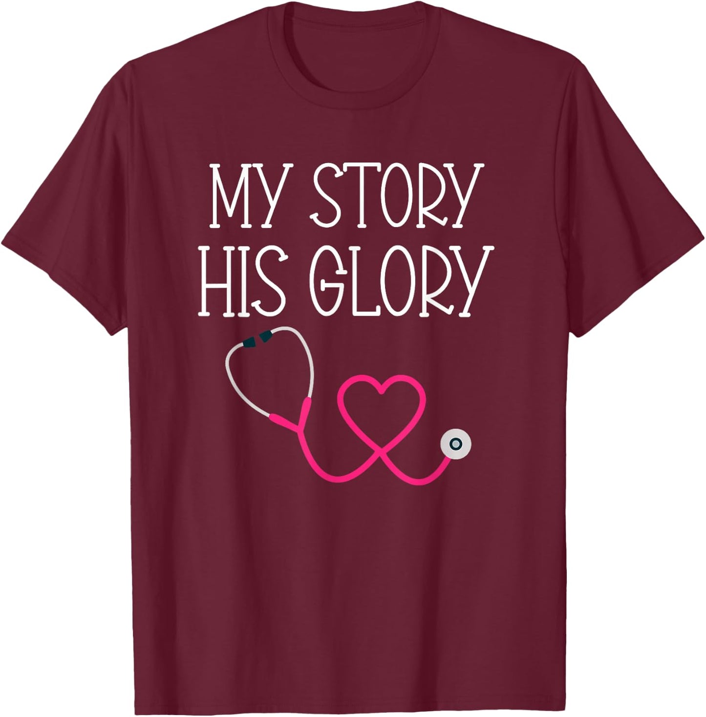 My Story His Glory Religious Nurse Doctor Medical Field T-Shirt - T-Shirt | Maroon
