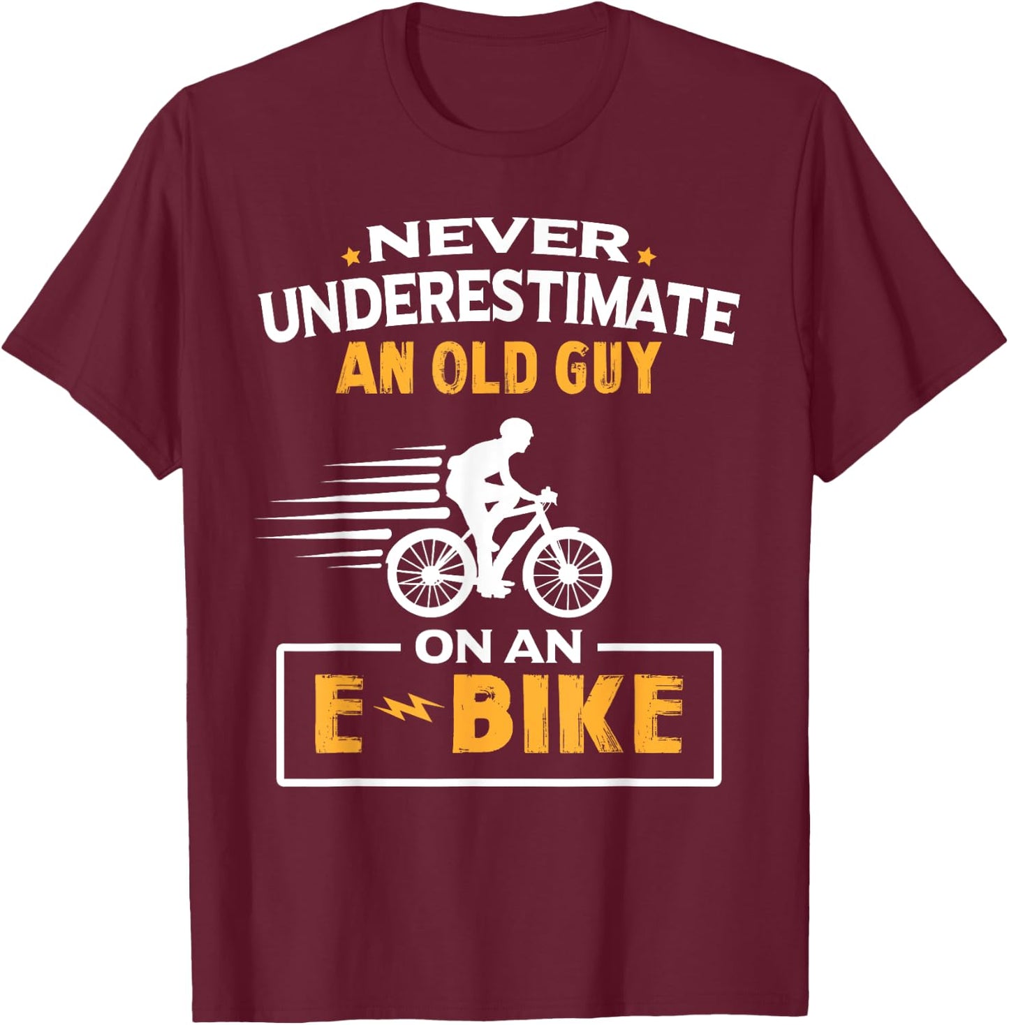 Never Underestimate An Old Guy On An E-Bike Biking T-Shirt - T-Shirt | Maroon
