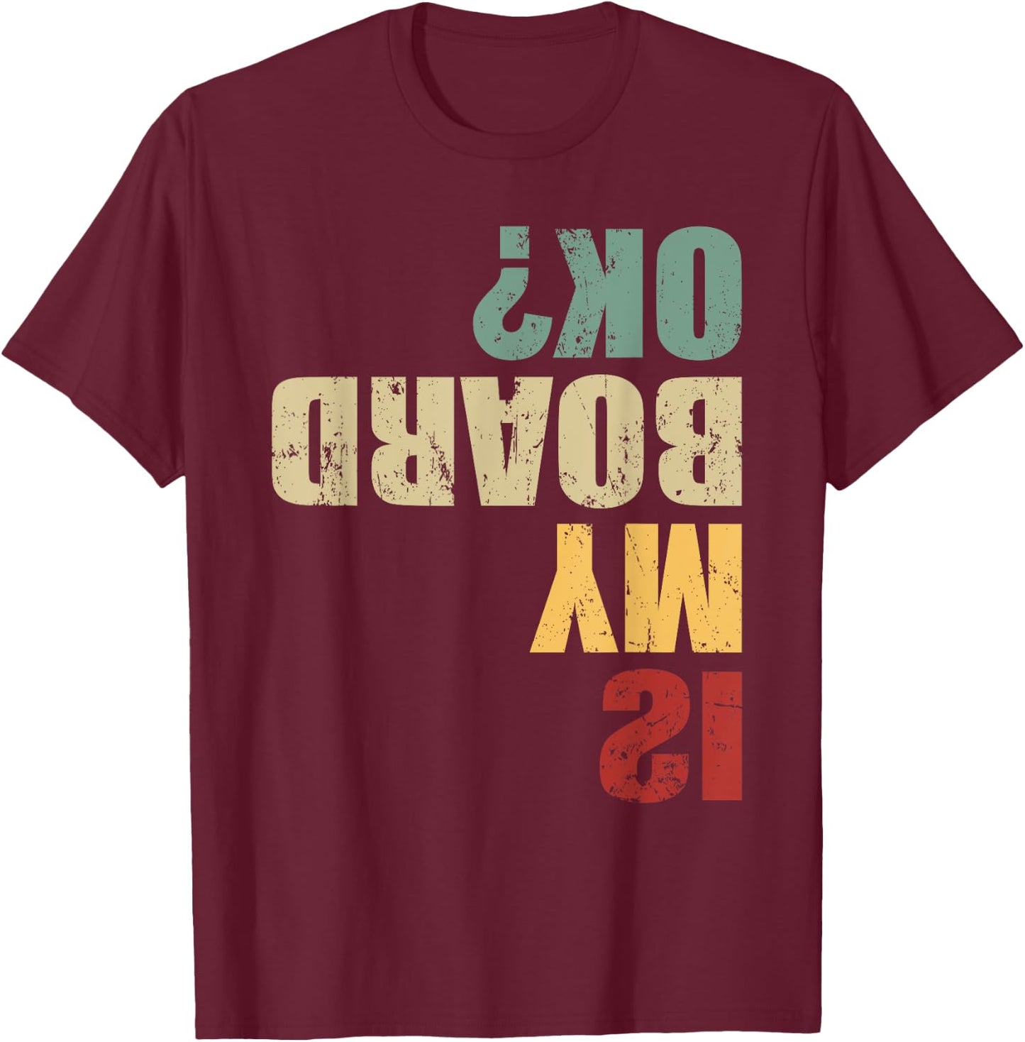 Skateboard Skater Funny Skateboarder Quote is My Board Ok? T-Shirt - T-Shirt | Maroon