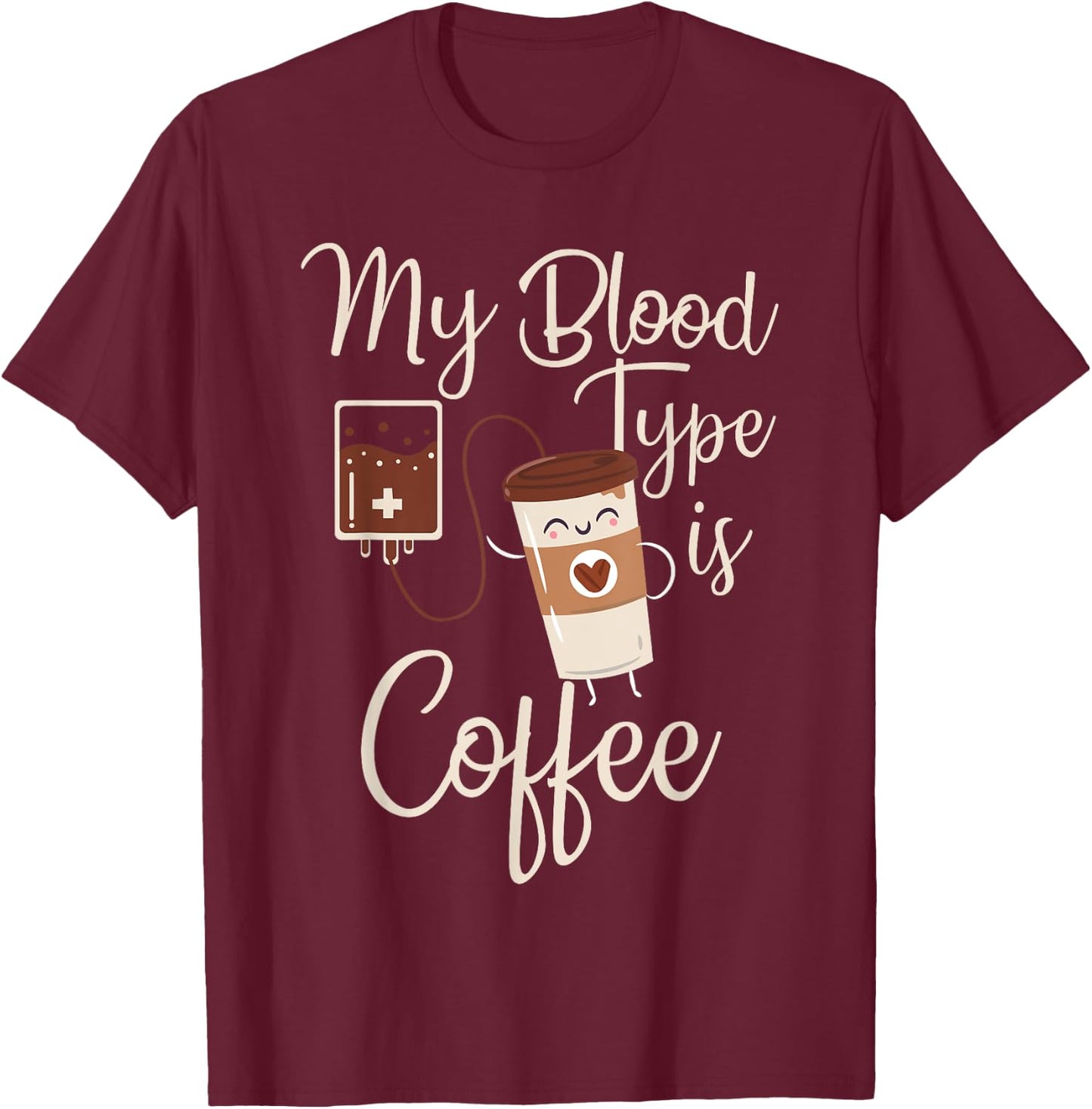 My Blood Type Is Coffee Funny RT Blood Coffee Nurse Lovers T-Shirt - T-Shirt | Maroon