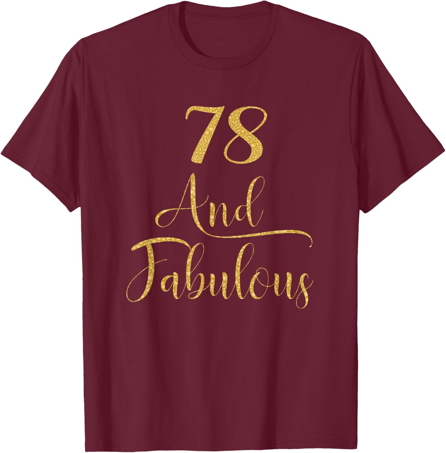 Women 78 Years Old and Fabulous 78th Birthday Party T-Shirt - T-Shirt | Maroon