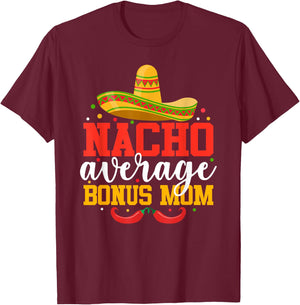 Nacho Average Bonus Mom Funny Mexican Cinco De Mayo T-Shirt - T-Shirt | Maroon