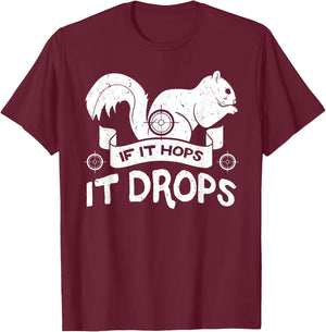 If It Hops It Drops Hunter Rifle Squirrels Rabbit Chipmunk T-Shirt - T-Shirt | Maroon