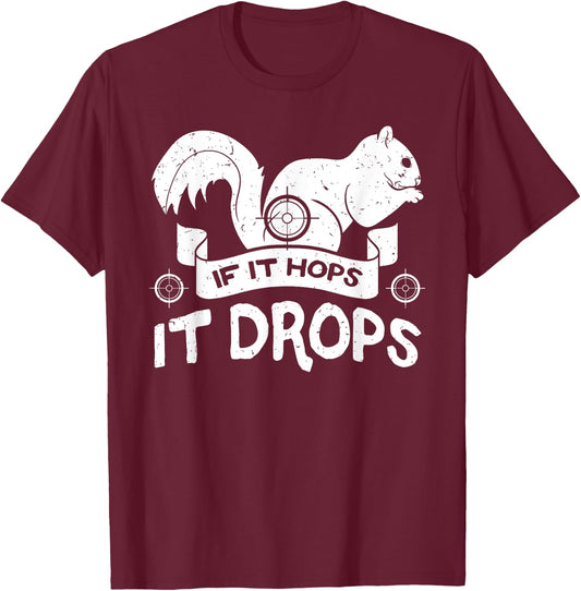 If It Hops It Drops Hunter Rifle Squirrels Rabbit Chipmunk T-Shirt - T-Shirt | Maroon
