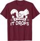 If It Hops It Drops Hunter Rifle Squirrels Rabbit Chipmunk T-Shirt - T-Shirt | Maroon