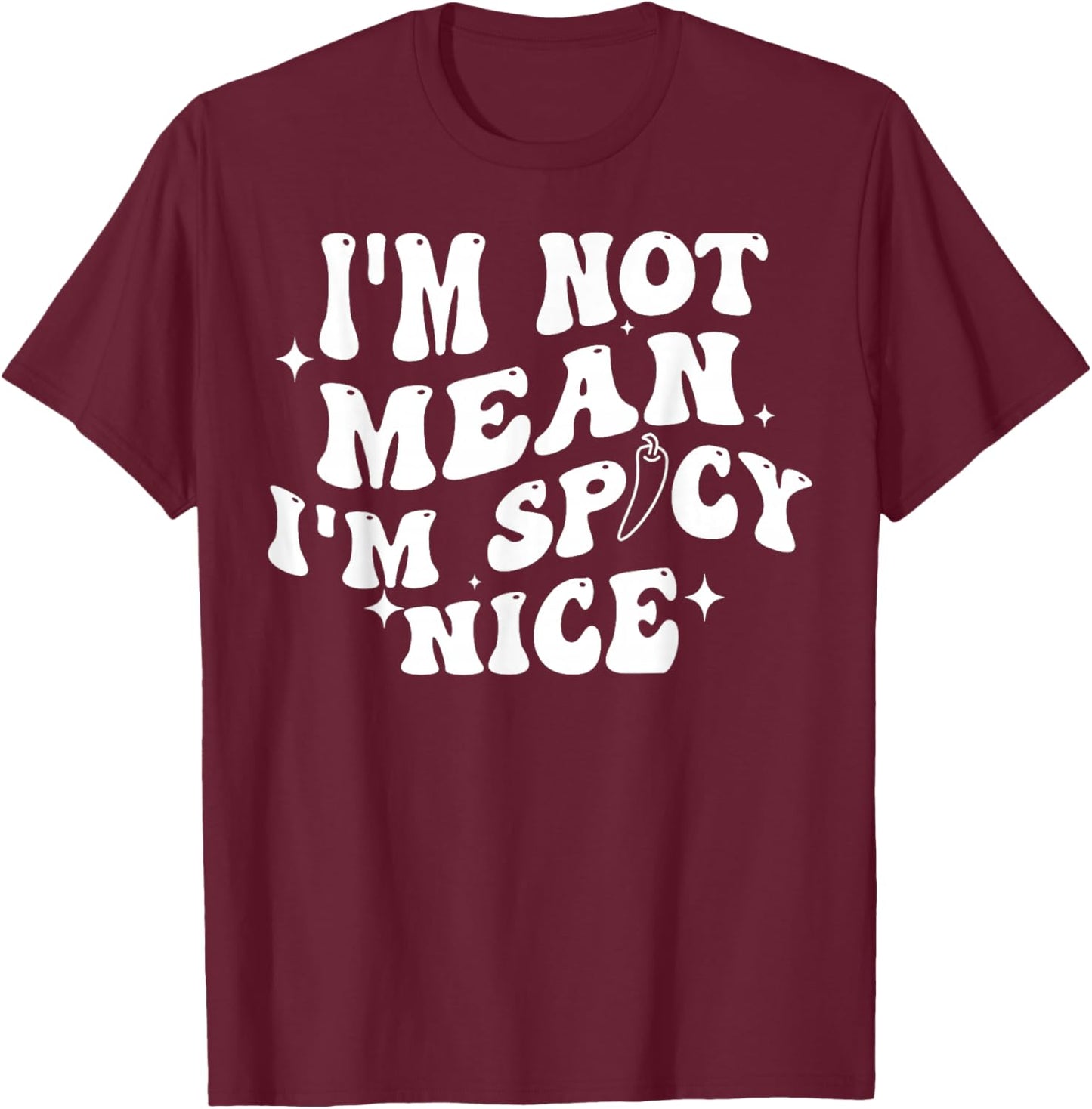 I'm Not Mean I'm Spicy Nice T-Shirt - T-Shirt | Maroon