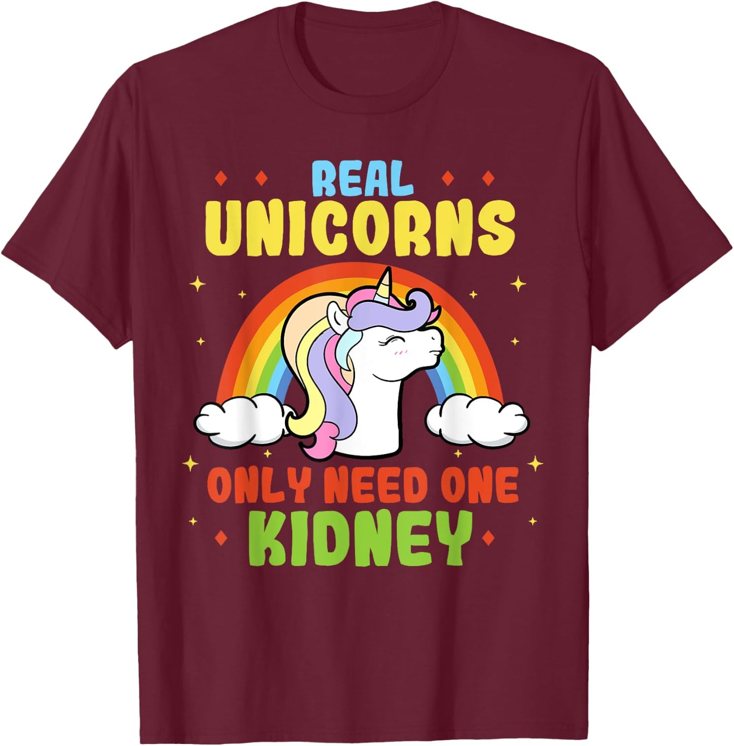 A Real Unicorn Only Need One Kidney Organ Donor Organ Dispenser T-Shirt - T-Shirt | Maroon